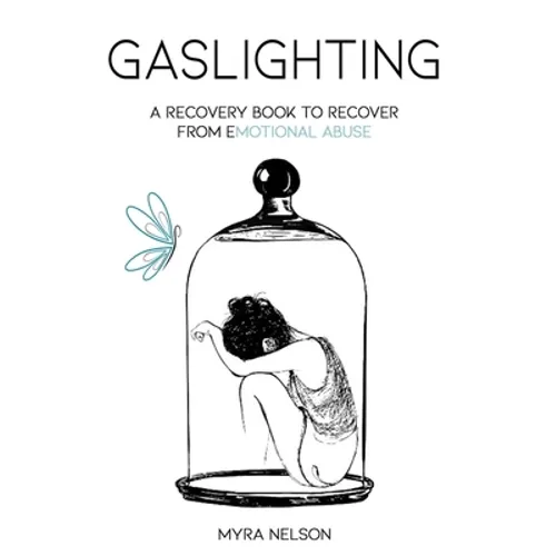 Gaslighting: A Recovery Book to Recover from Emotional Abuse