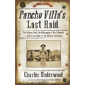 Pancho Villa's Last Raid: The Sabinas Raid, the Kidnapping of Karl Haegelin, and Villa's Surrender in the Mexican Revolution
