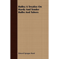 Bulbs; A Treatise On Hardy And Tender Bulbs And Tubers