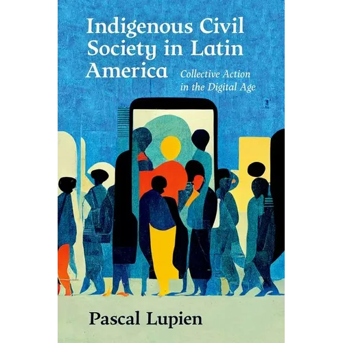 Indigenous Civil Society in Latin America: Collective Action in the Digital Age