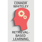Retrieval-Based Learning: A Cognitive Psychology and Neuropsychology Guide To Learning - Paperback