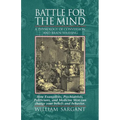Battle for the Mind: A Physiology of Conversion and Brainwashing - How Evangelists, Psychiatrists, Politicians, and Medicine Men Can Change Your Belie