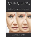 Anti-Ageing: Best Guide For Anti-Ageing And Skin Care To Look Young And Retain Your Beauty