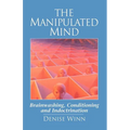 The Manipulated Mind: Brainwashing, Conditioning and Indoctrination