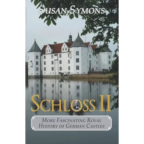 Schloss II: More Fascinating Royal History of German Castles