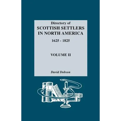 Directory of Scottish Settlers in North America, 1625-1825. Volume II