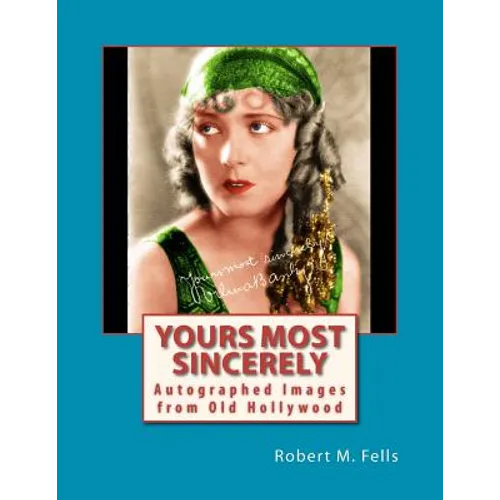 Yours Most Sincerely: Autographed Images from Old Hollywood