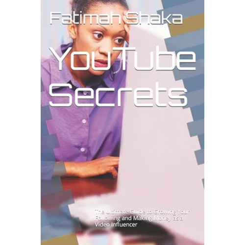 YouTube Secrets: The Ultimate Guide to Growing Your Following and Making Money as a Video Influencer