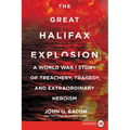 The Great Halifax Explosion: A World War I Story of Treachery, Tragedy, and Extraordinary Heroism