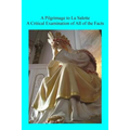 A Pilgrimage to La Salette: A Critical Examination of All of the Facts
