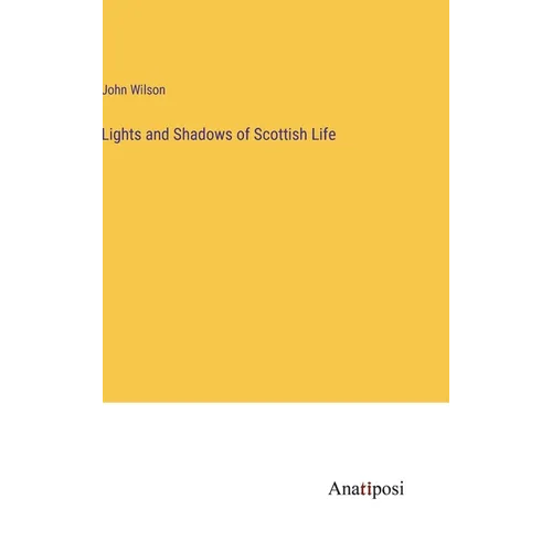 Lights and Shadows of Scottish Life