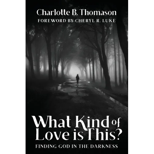 What Kind of Love is This?: Finding God in the Darkness