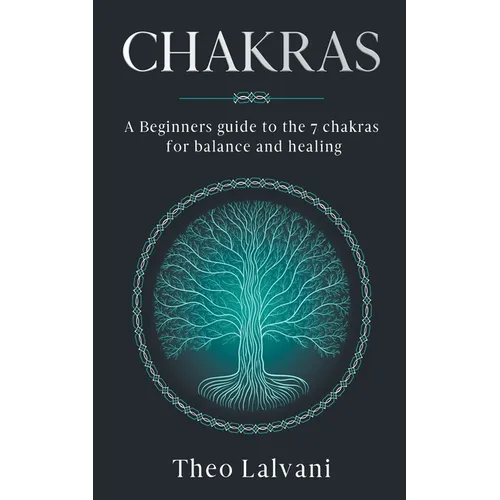 Chakras: A Beginner's Guide to the 7 Chakras for Balance and Healing