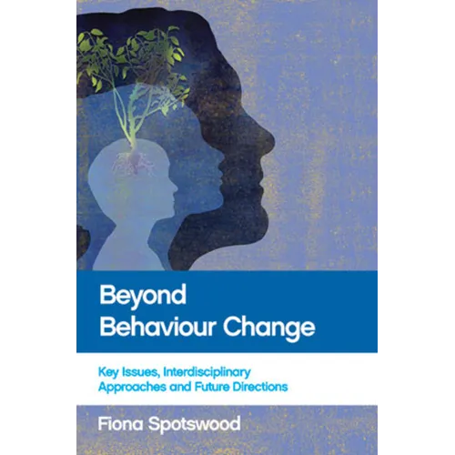 Beyond Behaviour Change: Key Issues, Interdisciplinary Approaches and Future Directions