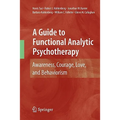 A Guide to Functional Analytic Psychotherapy: Awareness, Courage, Love, and Behaviorism