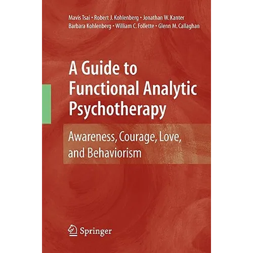 A Guide to Functional Analytic Psychotherapy: Awareness, Courage, Love, and Behaviorism