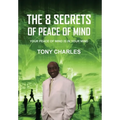The 8 Secrets of Peace of Mind: Your Peace of Mind Is in Your Mind