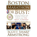 Boston Marathon or Bust: A Proven Step-By-Step Program That Helps You Achieve Your Life, Sports, and Business Goals in Record Time.