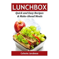 Lunch Box: Quick and Easy Recipes & Make-Ahead Meals