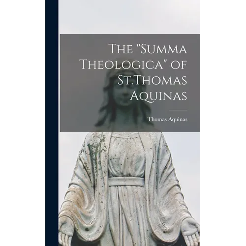 The "Summa Theologica" of St.Thomas Aquinas