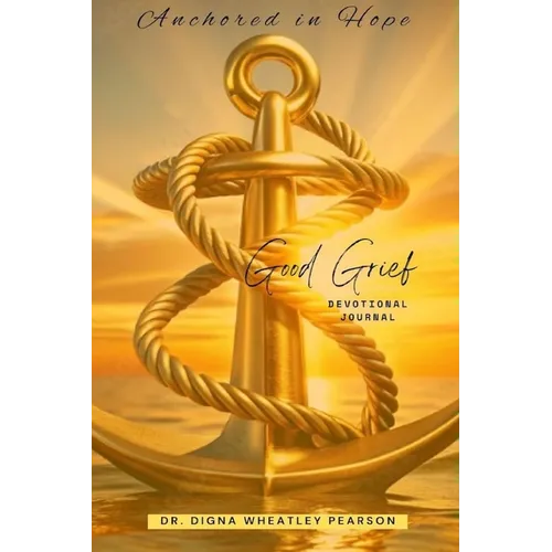 Anchored In Hope: Good Grief Devotional Journal: Good Grief Devotional Journal