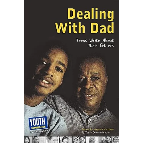 Dealing with Dad: Teens Write about Their Fathers
