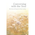 Conversing with the Soul: (Short Stories and Messages for the Human Condition)