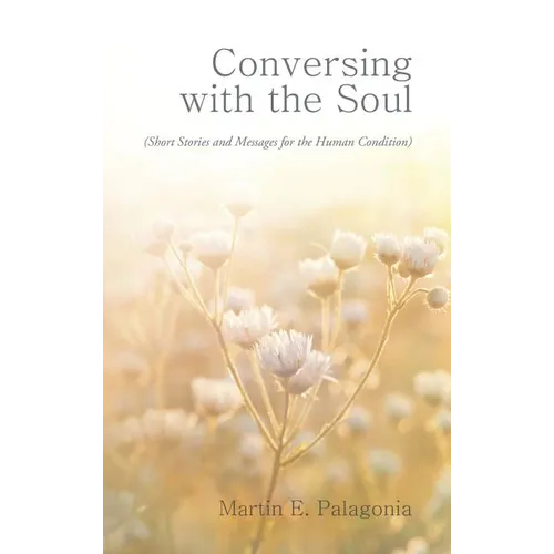 Conversing with the Soul: (Short Stories and Messages for the Human Condition)