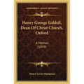 Henry George Liddell, Dean Of Christ Church, Oxford: A Memoir (1899)