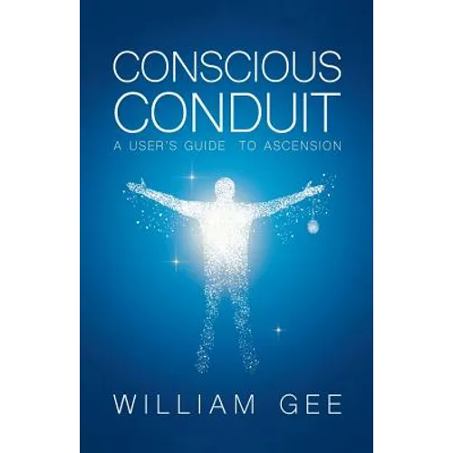Conscous Conduit: A User's Guide to Ascension