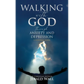 Walking with God through Anxiety and Depression: A Personal Guide