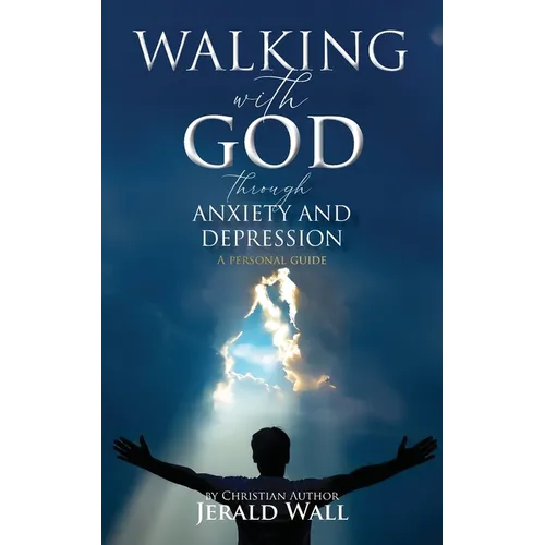 Walking with God through Anxiety and Depression: A Personal Guide