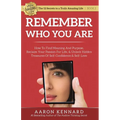 Remember Who You Are: How to Find Meaning and Purpose, Reclaim Your Passion For Life, and Unlock Hidden Treasures of Self-Confidence & Self-Love