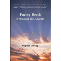 Facing Death: Welcoming the Afterlife
