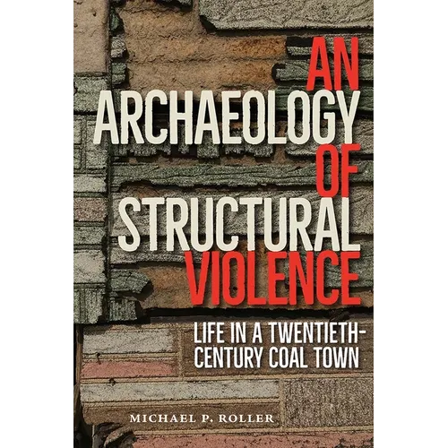 An Archaeology of Structural Violence: Life in a Twentieth-Century Coal Town