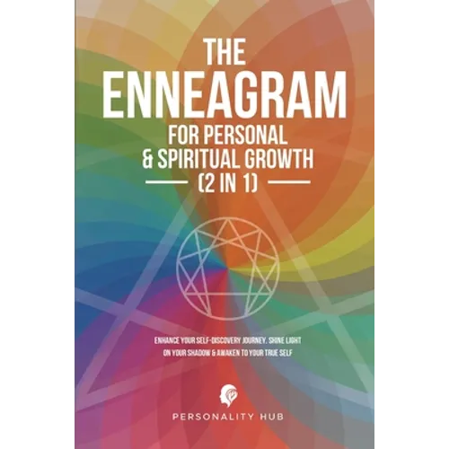 The Enneagram For Personal & Spiritual Growth (2 In 1): Enhance Your Self-Discovery Journey. Shine Light On Your Shadow & Awaken To Your True Self