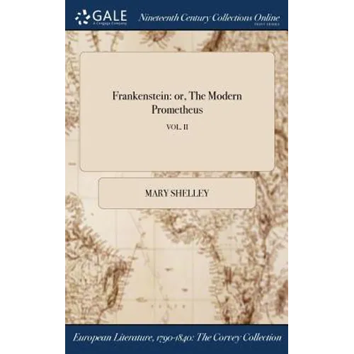 Frankenstein: or, The Modern Prometheus; VOL. II
