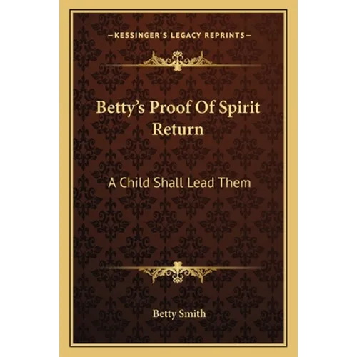 Betty's Proof Of Spirit Return: A Child Shall Lead Them