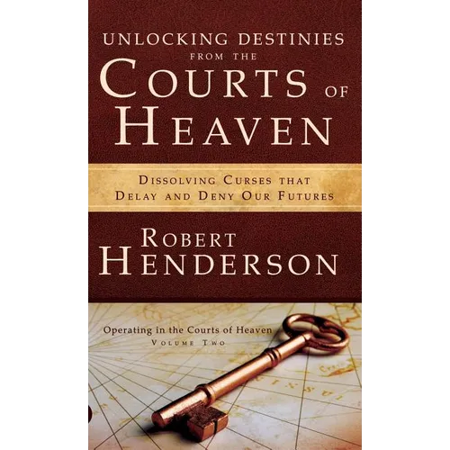 Unlocking Destinies From the Courts of Heaven