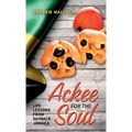 Ackee For The Soul, Life Lessons from Xaymaca - Jamaica