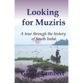 Looking for Muziris: A Tour Through the History of South India