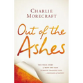 Out of the Ashes: The True Story of How One Man Turned Tragedy Into a Message of Safety