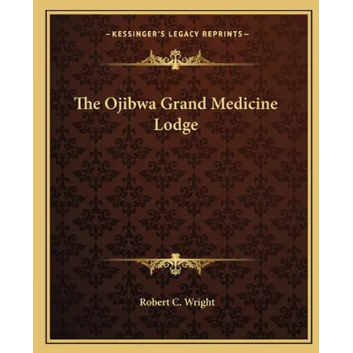 The Ojibwa Grand Medicine Lodge