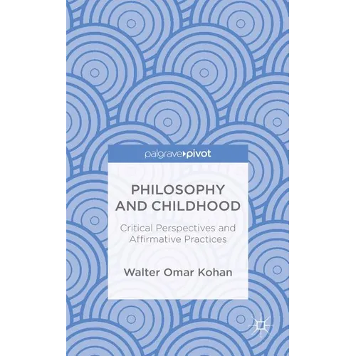 Philosophy and Childhood: Critical Perspectives and Affirmative Practices
