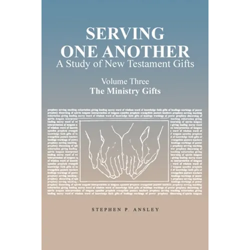 Serving One Another: A Study of New Testament Gifts: Volume Three: The Ministry Gifts