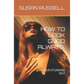 How to Look Good Always: Be Your Stunning Self