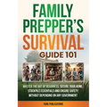 FAMILY Prepper's Survival Guide 101: Master the art of readiness, secure your home, stockpile essentials, and ensure safety without depending on any g