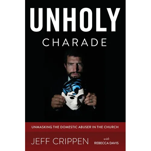 Unholy Charade: Unmasking the Domestic Abuser in the Church