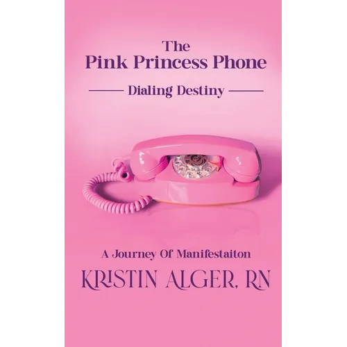 The Pink Princess Phone: Dialing Destiny: A Journey of Manifestation