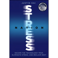 Stress Nation: Escape the Technology Trap, Eliminate Stress, and Reclaim Rest